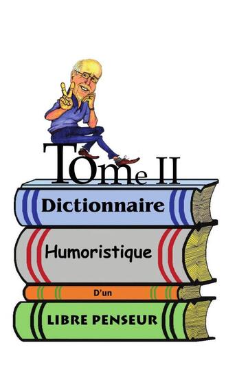 Couverture du livre « Dictionnaire humoristique d'un libre penseur t.2 » de Maurice Nadeau aux éditions Editions De La Caboche