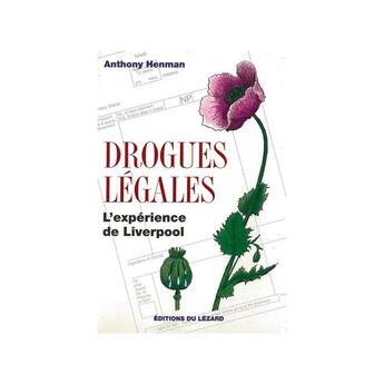 Couverture du livre « Drogues legales : l'experience de liverpool » de Antony Henman aux éditions Lezard