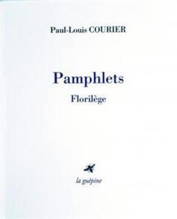 Couverture du livre « Pamphlets : florilège » de Paul-Louis Courier aux éditions La Guepine