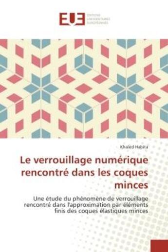 Couverture du livre « Le verrouillage numerique rencontre dans les coques minces : Une etude du phenomène de verrouillage rencontre dans l'approximation par elements finis des coques » de Khaled Habita aux éditions Editions Universitaires Europeennes