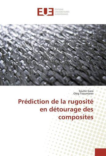 Couverture du livre « Prediction de la rugosite en detourage des composites » de Gara Souhir aux éditions Editions Universitaires Europeennes