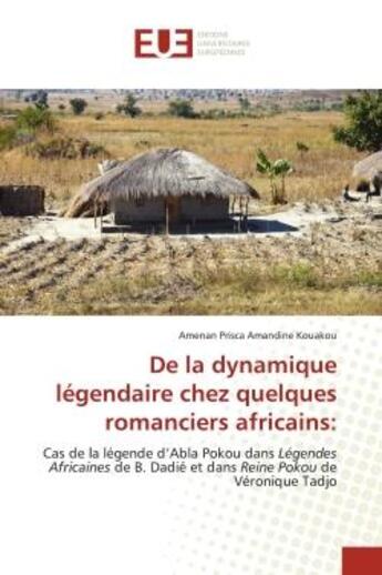 Couverture du livre « De la dynamique legendaire chez quelques romanciers africains: - cas de la legende d'abla pokou dans » de Kouakou A P A. aux éditions Editions Universitaires Europeennes