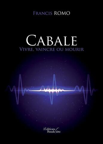 Couverture du livre « Cabale ; vivre, vaincre ou mourir » de Francis Romo aux éditions Baudelaire