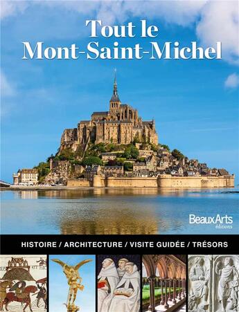 Couverture du livre « Tout le Mont-Saint-Michel ; histoire, architecture, visite guidée, trésors » de  aux éditions Beaux Arts Editions