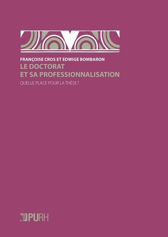 Couverture du livre « Le Doctorat et sa professionnalisation : Quelle place pour la thèse ? » de Françoise Cros et Edwige Bombaron aux éditions Pu De Rouen