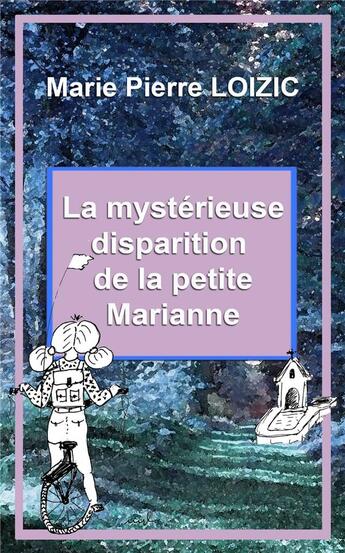 Couverture du livre « La mysterieuse disparition de la petite marianne - nouvelle » de Loizic Marie-Pierre aux éditions Librinova