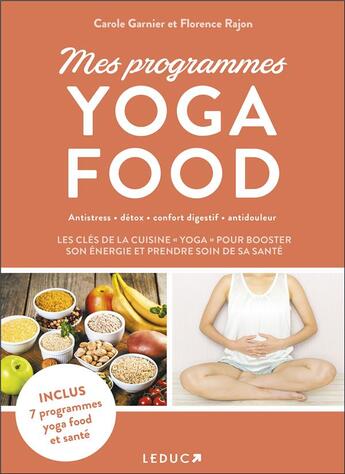 Couverture du livre « Mes programmes yoga food : les clés de la cuisine « yoga » pour booster son énergie et prendre soin de sa santé » de Carole Garnier et Florence Rajon aux éditions Leduc