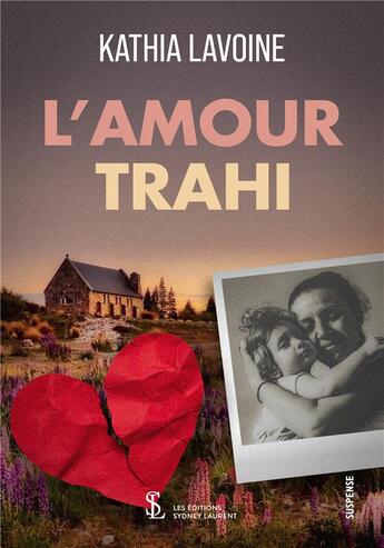 Couverture du livre « L amour trahi » de Kathia Lavoine aux éditions Sydney Laurent