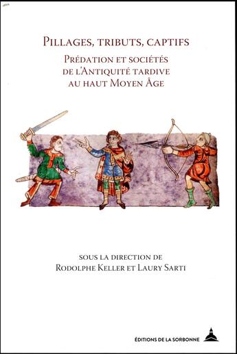 Couverture du livre « Pillages, tributs, captifs ; prédation et sociétés de l'Antiquité tardive au haut Moyen Age » de Rodolphe Keller et Laury Sarti et Collectif aux éditions Editions De La Sorbonne