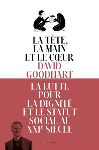 Couverture du livre « La tête, la main et le coeur ; la lutte pour la dignité et le statut social au XXIe siècle » de David Goodhart aux éditions Les Arenes