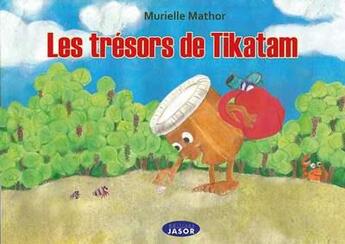 Couverture du livre « Les trésors de Tikatam » de Murielle Mathor aux éditions Jasor