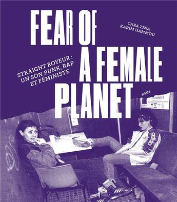 Couverture du livre « Fear of a female planet : straight royeur, un son punk, rap et féministe » de Karim Hammou et Cara Zina aux éditions Nada