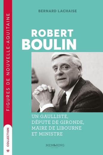 Couverture du livre « Robert Boulin : un gaulliste, député de la Gironde, maire de Libourne et ministre » de Bernard Lachaise aux éditions Memoring Editions