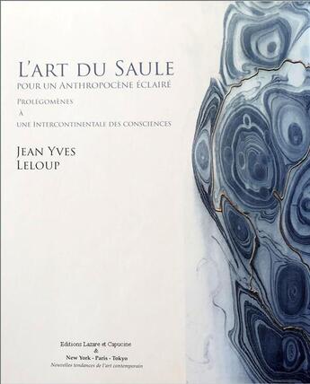 Couverture du livre « L'art du saule, pour un anthropocène éclairé ; prolégomènes à une intercontinentale des consciences » de Jean-Yves Leloup aux éditions Lazare Et Capucine