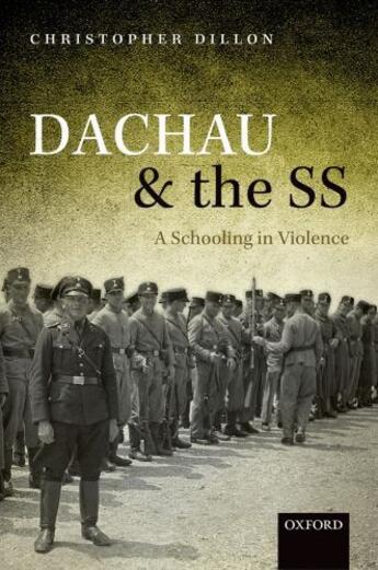 Couverture du livre « Dachau and the SS: A Schooling in Violence » de Dillon Christopher aux éditions Oup Oxford