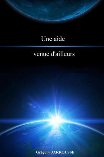 Couverture du livre « Une aide venue d'ailleurs » de Gregory Jarrousse aux éditions Lulu