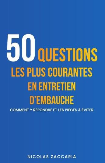 Couverture du livre « 50 questions les plus courantes en entretien d'embauche : Comment y répondre et les pièges à éviter » de Nicolas Zaccaria aux éditions Lulu