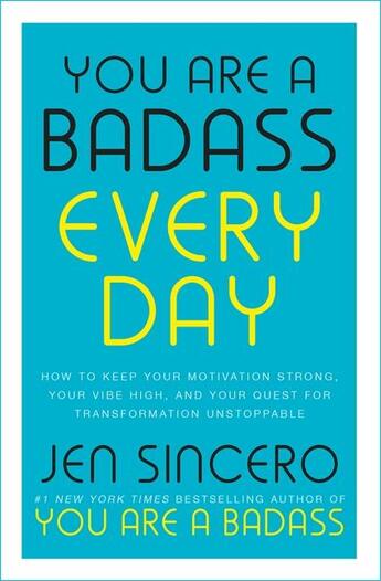 Couverture du livre « YOU ARE A BADASS EVERY DAY - HOW TO KEEP YOUR MOTIVATION STRONG, YOUR VIBE HIGH, YOUR QUEST FOR » de Jen Sincero aux éditions John Murray