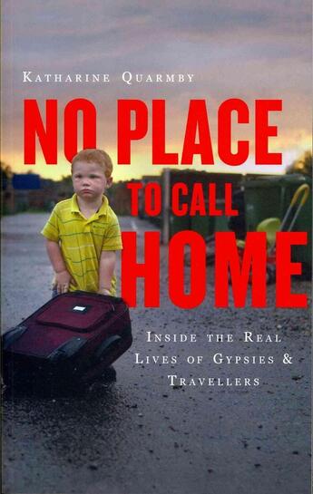 Couverture du livre « NO PLACE TO CALL HOME - GYPSIES, TRAVELLERS AND THE ROAD BEYOND DALE FARM » de Katharine Quarmby aux éditions Oneworld