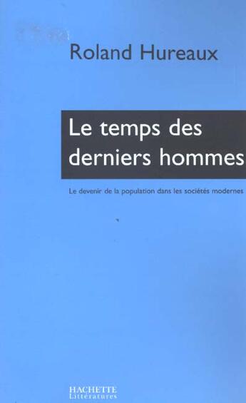 Couverture du livre « Le temps des derniers hommes - le devenir de la population dans les societes modernes » de Roland Hureaux aux éditions Hachette Litteratures