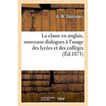 Couverture du livre « La classe en anglais, nouveaux dialogues a l'usage des lycees et des colleges » de Gousseau aux éditions Hachette Bnf