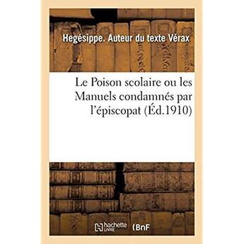 Couverture du livre « Le Poison scolaire ou les Manuels condamnés par l'épiscopat » de Verax Hegesippe aux éditions Hachette Bnf