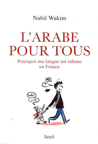 Couverture du livre « L'arabe pour tous ; pourquoi ma langue est taboue en France » de Nabil Wakim aux éditions Seuil