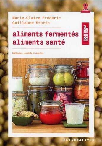 Couverture du livre « Aliments fermentes, aliments sante » de Frederic/Stutin aux éditions Alternatives