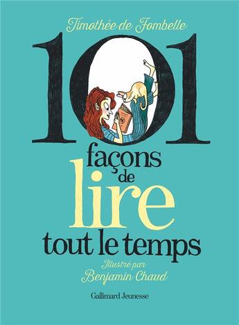 Couverture du livre « 101 façons de lire tout le temps » de Benjamin Chaud et Timothée de Fombelle aux éditions Gallimard-jeunesse