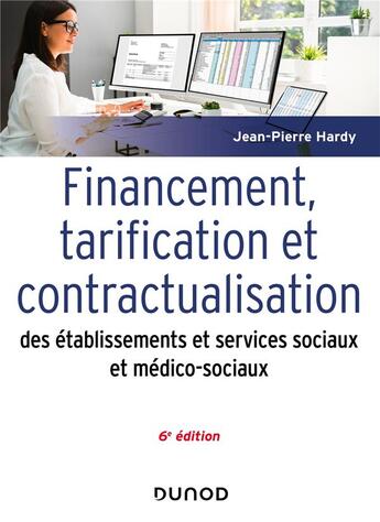 Couverture du livre « Financement, tarification et contractualisation des établissements et services sociaux et médico-sociaux (6e édition) » de Jean-Pierre Hardy aux éditions Dunod