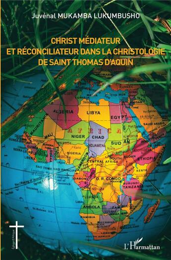 Couverture du livre « Christ médiateur et réconciliateur dans la christologie de Saint Thomas d'Aquin » de Juvenal Mukamba Lukumbusho aux éditions L'harmattan