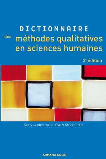 Couverture du livre « Dictionnaire des méthodes qualitatives en sciences humaines (3e édition) » de Alex Mucchielli et Collectif aux éditions Armand Colin