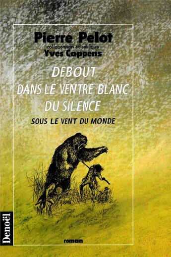 Couverture du livre « Sous le vent du monde Tome 3 ; debout dans le ventre blanc du silence » de Yves Coppens et Pierre Pelot aux éditions Denoel