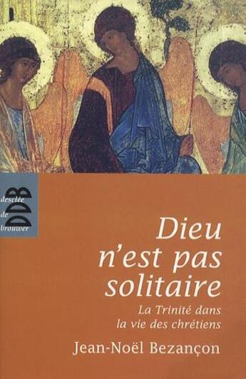 Couverture du livre « Dieu n'est pas solitaire ; la Trinité dans la vie des chrétiens » de Jean-Noel Bezancon aux éditions Desclee De Brouwer