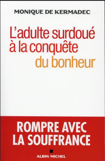 Couverture du livre « L'adulte surdoué à la conquête du bonheur ; rompre avec la souffrance » de Monique De Kermadec aux éditions Albin Michel