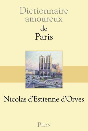 Couverture du livre « Dictionnaire amoureux : de Paris » de Nicolas d'Estienne d'Orves aux éditions Plon