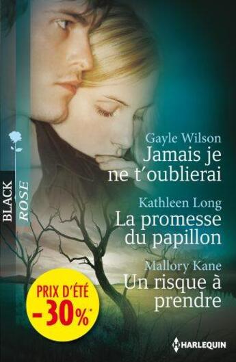 Couverture du livre « Jamais je ne t'oublierai ; la promesse du papillon ; un risque à prendre » de Gayle Wilson et Kathleen Long et Mallory Kane aux éditions Harlequin