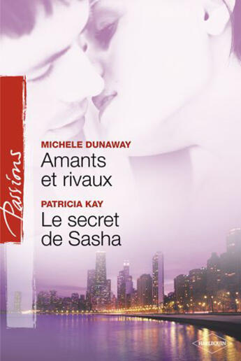 Couverture du livre « Amants et rivaux ; le secret de Sacha » de Michele Dunaway et Patricia Kay aux éditions Harlequin