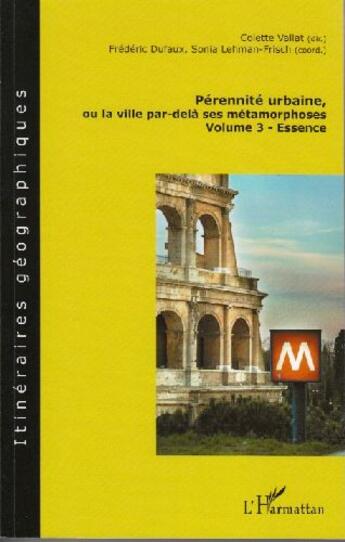 Couverture du livre « Pérennité urbaine, ou la ville par-delà ses métamorphoses t.3 ; essence » de Colette Vallat et Frederic Dufaux aux éditions L'harmattan