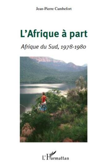 Couverture du livre « L'Afrique à part ; Afrique du Sud, 1978-1980 » de Jean-Pierre Cambefort aux éditions L'harmattan