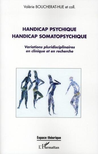 Couverture du livre « Handicap psychique handicap somatopsychique ; variations pluridisciplinaires en clinique et en recherche » de Valerie Boucherat-Hue aux éditions L'harmattan