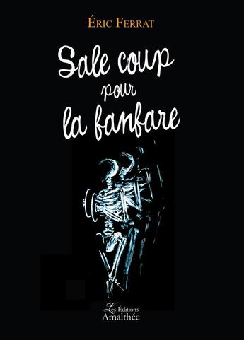 Couverture du livre « Sale coup pour la fanfare » de Eric Ferrat aux éditions Amalthee