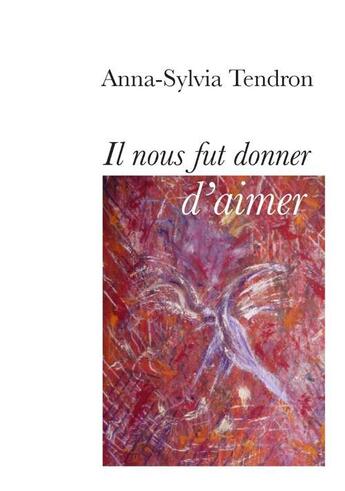 Couverture du livre « Il nous fut donné d'aimer » de Anna-Sylvia Tendron aux éditions Books On Demand