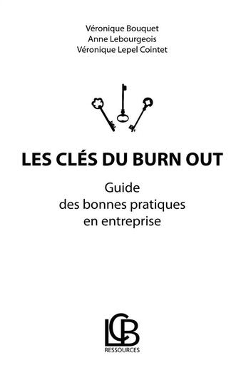 Couverture du livre « Les clés du burn out ; guide des bonnes pratiques en entreprise » de Veronique Bouquet et Anne Lebourgeois et Veronique Lepel Cointet aux éditions Books On Demand