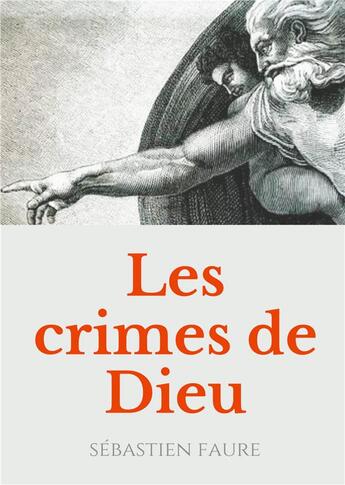 Couverture du livre « Les crimes de dieu ; réflexions sur l'existence de dieu par un libre penseur, anarchiste, et franc-maçon » de Sebastien Faure aux éditions Books On Demand