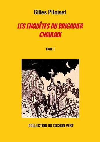 Couverture du livre « Les enquêtes du brigadier Chaulaix t.1 » de Gilles Pitoiset aux éditions Books On Demand