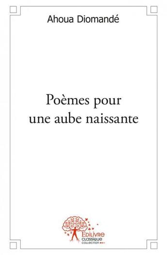 Couverture du livre « Poemes pour une aube naissante » de Diomande Ahoua aux éditions Edilivre