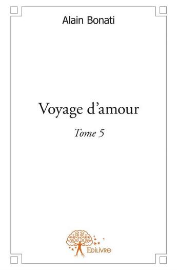 Couverture du livre « Voyage d'amour » de Alain Bonati aux éditions Edilivre