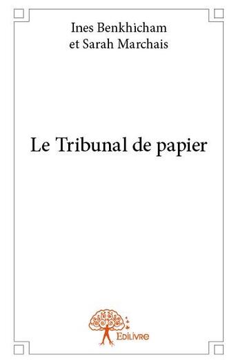 Couverture du livre « Le tribunal de papier » de Ines Benkhicham et Sarah Marchais aux éditions Edilivre