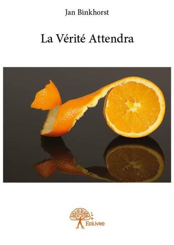 Couverture du livre « La vérité attendra » de Jan Binkhorst aux éditions Edilivre